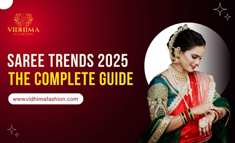 Saree Trends 2025: The Complete Guide to Staying Fashion-Forward