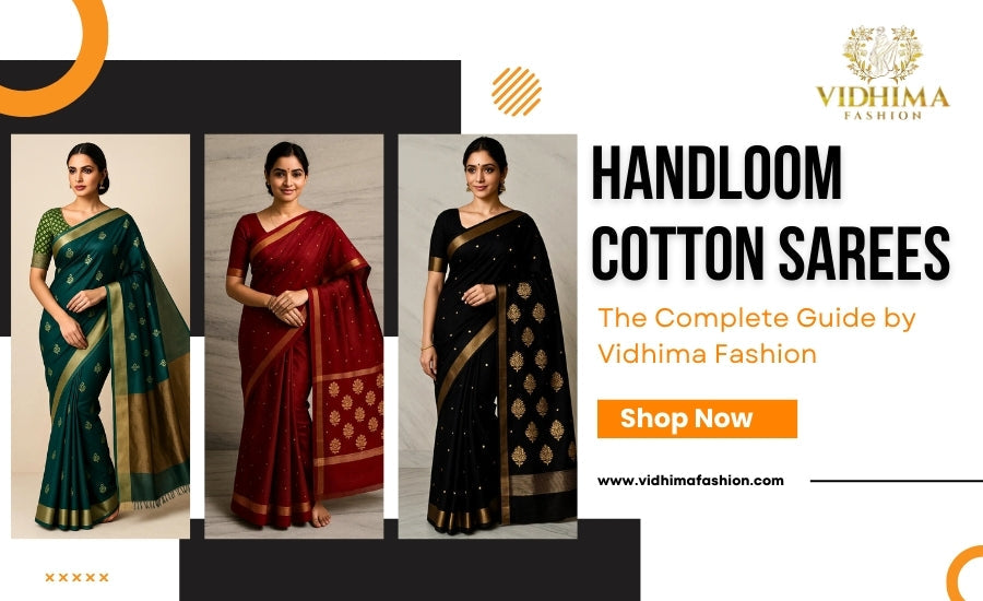 Handloom Cotton Sarees - The Complete Guide by Vidhima Fashion